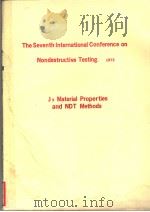 THE SEVENTH INTERNATIONAL CONFERENCE ON NONDESTRUCTIVE TESTING 1973 J9 MATERIAL PROPERTIES AND NDT PDF电子版封面