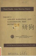 THIRD PACIFIC AREA MEETING PAPERS SYMPOSIUM ON APPLIED RADIATION AND RADIOISOTOPE TEST METHODS PDF电子版封面