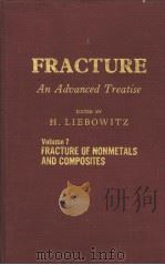 FRACTURE VOLUME 7 FRACTURE OF NONMETALS AND COMPOSITES PDF电子版封面 H.LIEBOWITZ
