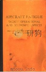AIRCRAFT FATIGUE DESIGN,OPERATIONAL AND ECONOMIC ASPECTS PDF电子版封面 J.Y.MANN I.S.MILLIGAN