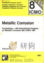 METALLIC CORROSION PROCEEDINGS-8TH INTERNATIONAL CONGRESS ON METALLIC CORROSION(8TSH ICMC)1981 VOL PDF电子版封面 392156736X