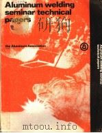 ALUMINUM WEIDING SEMINAR TECHNICAL PAPERS PDF电子版封面