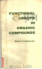 FUNCTIONAL GROUPS IN ORGANIC COMPOUNDS PDF电子版封面 WAITER S. TRAHANOVSKY
