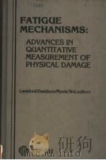 FATIGUE MECHANISMS:ADVANCES IN QUANTITATIVE MEASUREMENT OF PHYSICAL DAMAGE PDF电子版封面
