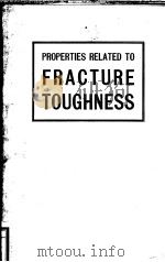 PROPERTIES RELATED TO FRACTURE TOUGHNESS PDF电子版封面