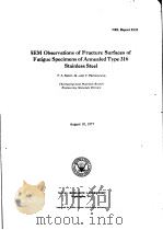 SEM OBSERVATIONS OF FRACTURE SURFACES OF FATIGUE SPECIMENS OF ANNEALED TYPE 316 STAINLESS STEEL PDF电子版封面 F.A.SMIDT JR. AND V.PROVENZA