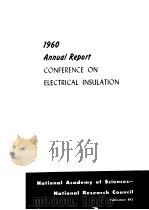 1960 ANNUAL REPORT CONFERENCE ON ELECTRICAL INSULATION NATIONAL ACADEMY OF SCIENCES NATIONAL RESEAR PDF电子版封面