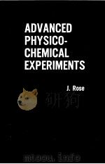 ADVANCED PHYSICOCHEMICAL EXPERIMENTS PDF电子版封面 J.ROSE
