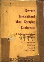 SEVENTH INTERNATIONAL METAL SPRAYING CONFERENCE VOLUME 1 PDF电子版封面