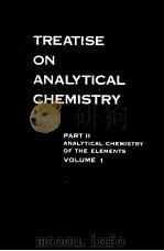 TREATISE ON ANALYTICAL CHEMISTRY PART Ⅱ ANALYTICAL CHEMISTRY OF THE ELEMENTS VOLUME1 PDF电子版封面