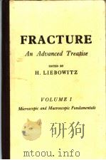 FRACTURE AN ADUANCED TREATISE VOLUME Ⅰ MICROSCOPIC AND MACROSCOPIC FUNDAMENTALS PDF电子版封面