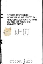 ELEVATED TEMPERATURE PROPERTIES AS INFLUENCED BY NITROGEN ADDITIONS TO TYPES 304 AND 316 AUSTENITIC PDF电子版封面 J.J.Heger G.V.Smith