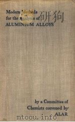 MODERN METHODS FOR THE ANALYSIS OF ALUMINIUM ALLOYS PDF电子版封面 ALAR A.M.Anderson R.S.Herz