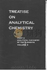 TREATISE ON ANALYTICAL CXHEMISTRY PART 2 ANALYTICAL CHEMISTRY OF THE ELEMENTS VOLUME 3 PDF电子版封面 I.M.KOLTHOFF PHILIP J.ELVING