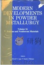 MODERN DEVELOPMENTS IN POWDER METALLURGY Volume 16 Ferrous and Nonferrous Materials PDF电子版封面 0918404657 Edward N.Aqua Charles I.Whitm