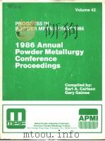 PROGRESS IN POWDER METALLURGY  VOLUME 42  1986 Annual Powder Metallurgy Conference Proceedings（ PDF版）