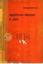 PRECIPITATION PROCESSES IN STEELS SPECIAL REPORT NO.64 PDF电子版封面