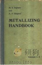 METALLIZING HANDBOOK VOLUME Ⅰ AND Ⅱ PDF电子版封面 H.S.INGHAM AND A.P.SHEPARD