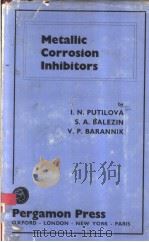 METALLIC CORROSION INHIBITORS PDF电子版封面 I.N.PUTILOVA S.A.BALEZIN V.P.B