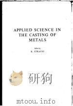 APPLIED SCIENCE IN THE CASTING OF METALS PDF电子版封面 K.STRAUSS
