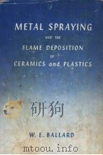 METAL SPRAYING AND THE FLAME DEPOSITION OF CERAMICS AND PLASTICS PDF电子版封面 W.E.BALLARD