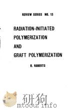 REVIEW SERIES NO.13 RADIATION-INITIATED POLYMERIZATION AND GRAFT POLYMERIZATION PDF电子版封面 R.ROBERTS