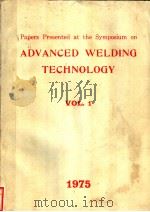 PAPERS PRESENTED AT THE SYMPOSIUM ON ADVANCED WELDING TECHNOLOGY VOL.1 1975 PDF电子版封面