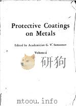 Protective Coatings on Metals Volume 4 Translated from Russian by Z.S.Michalewicz PDF电子版封面 Academician G.V.Samsonov