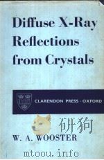 DIFFUSE X-RAY REFLECTIONS FROM CRYSTALS     PDF电子版封面    W.A.WOOSTER 