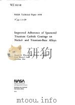 IMPROVED ADHERENCE OF SPUTTERED TITANIUM CARBIDE COATINGS ON NICKEL-AND TITANIUM-BASE ALLOYS PDF电子版封面