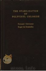 THE STABILIZATION OF POLYVINYL CHLORIDE PDF电子版封面 FERNAND CHEVASSUS ROGER DE BR