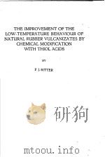 THE IMPROVEMENT OF THE LOW-TEMPERATURE BEHAVIOUR OF NATURAL RUBER VULCANIZATES BY CHEMICAL MODIFICAT PDF电子版封面 F.J.RITTER