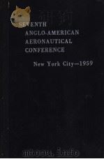 SEVENTH ANGLO-AMERICAN AERONAUTICAL CONFERENCE NEW YORK CITY 1959 PDF电子版封面