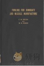 TOOLING FOR AIRCRAFT AND MISSILE MANUFACTURE PDF电子版封面 FRANK W.WILSON WALTER R.PRANG