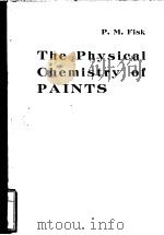 THE PHYSICAL CHEMISTRY OF PAINTS PDF电子版封面 P.M.FISK