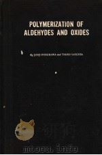 POLYMERIZATION OF ALDEHYDES AND OXIDES PDF电子版封面 JUNJI FURUKAWA AD TAKEO SAEGUS