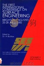 THE FIRST INTERNATIONAL CONFERENCE ON SURFACE ENGINEERING BRIGHTON ENGLAND 25-28 JUNE 1985 VOLUME Ⅱ PDF电子版封面 0853001995 DR I.A.BUCKLOW