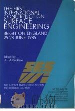 THE FIRST INTERNATIONAL CONFERENCE ON SURFACE ENGINEERING BRIGHTON ENGLAND 25-28 JUNE 1985 VOLUME Ⅲ PDF电子版封面 0853002002 DR I.A.BUCKLOW