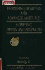 PROCESSING OF METALS AND ADVANCED MATERIALS:MODELING,EDSIGN AND PROERTIES PDF电子版封面 0873393953 BEN Q.LI