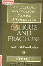 APPLICATIONS OF CONTINUUM DAMAGE MECHANICS TO FATIGUE AND FRACTURE PDF电子版封面 0803124732 DAVID L.MCDOWELL