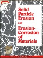 SOLID PARTICLE EROSION AND EROSION-CORROSION OF MATERIALS PDF电子版封面 0871705192 ALAN LEVY