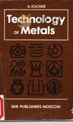 TECHNOLOGY OF METALS PDF电子版封面 5030013202 A.KUCHER