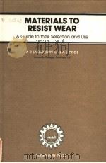 MATERIALS TO RESIST WEAR A GUIDE TO THEIR SELECTION AND USE PDF电子版封面 0080334423 A.R.LANSDOWN AND A.L.PRICE