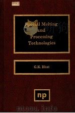 SPECIAL MELTING AND PROCESSING TECHNOLOGIES PDF电子版封面 G·K·BHAT