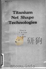 TITANIUM NET SHAPE TECHNOLOGIES PDF电子版封面 0895204827 F.H.FROES D.EYLON
