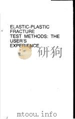 ELASTIC-PLASTIC FRACTURE TEST METHODS:THE USER‘S EXPERIENCE PDF电子版封面 0803104197