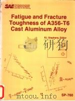FATIGUE AND FRACTURE TOUGHNESS OF A356-T6 CAST ALUMINUM ALLOY（ PDF版）