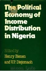 THE POLITICAL ECONOMY OF INCOME DISTRIBUTION IN NIGERIA PDF电子版封面 0841906181 HENRY BIENEN AND V.P.DIEJOMAOH