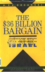 THE $36 BILLION BARGAIN:STRATEGY AND POLITICS IN U.S.ASSISTANCE TO ISRAEL PDF电子版封面 0231071965 A.F.K.ORGANSKI