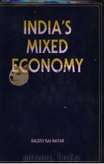 INDIA‘S MIXED ECONOMY:THE ROLE OF IDEOLOGY AND INTEREST IN ITS DEVELOPMENT PDF电子版封面 0861322177 BALDEV RAJ NAYAR